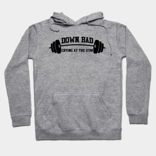 I'm Down Bad Crying At The Gym Hoodie